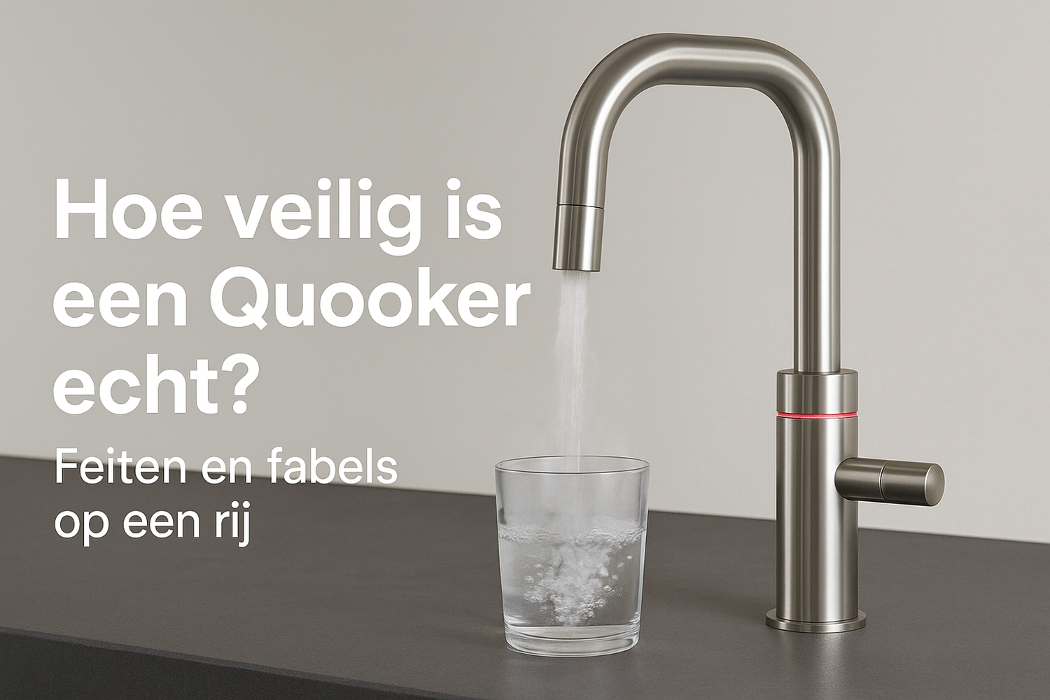 Hoe veilig is een Quooker? Feiten en fabels uitgelegd